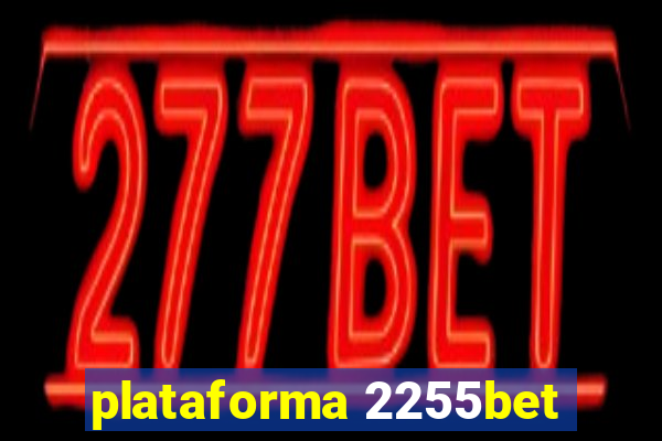 plataforma 2255bet